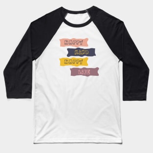 Happy Mind Happy Life Baseball T-Shirt